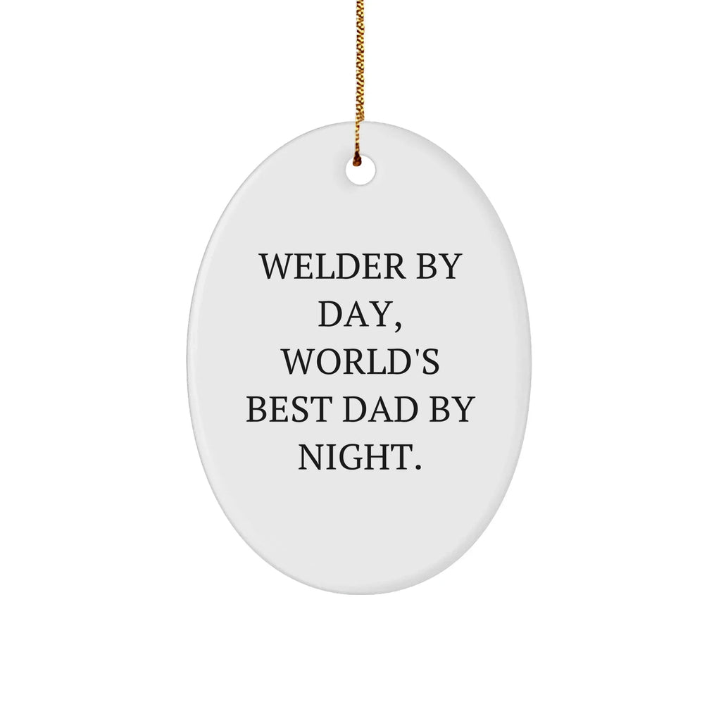 Welder Gifts from Dad to Men - Oval Ornament By Day, World's Best Dad By Night. - Christmas Unique Gifts