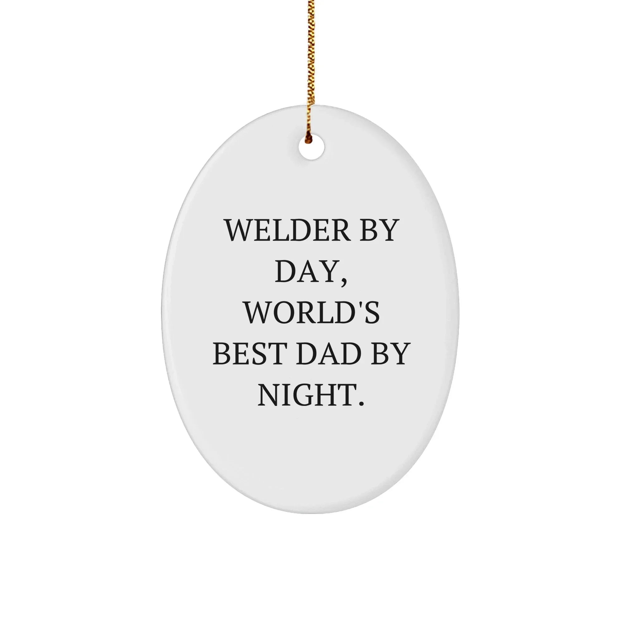 Welder Gifts from Dad to Men - Oval Ornament By Day, World's Best Dad By Night. - Christmas Unique Gifts