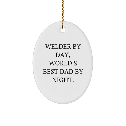 Welder Gifts from Dad to Men - Oval Ornament By Day, World's Best Dad By Night. - Christmas Unique Gifts