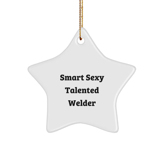 Welder Gifts from Friends, Christmas Unique Gifts for Smart Sexy Talented Welders, Star Ornament with Funny Quote