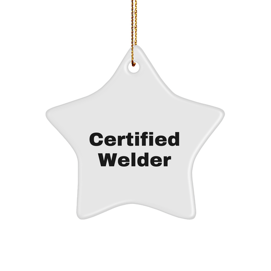 Welder Gifts from Friends - Funny Quote Certified Welder Star Ornament for Christmas Decorations