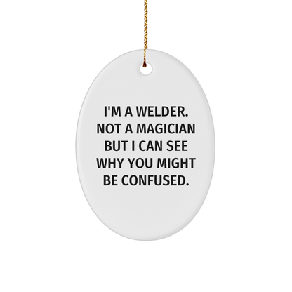 Welder Gifts from Friends - I'm A Welder, Not A Magician! Oval Ornament for Christmas