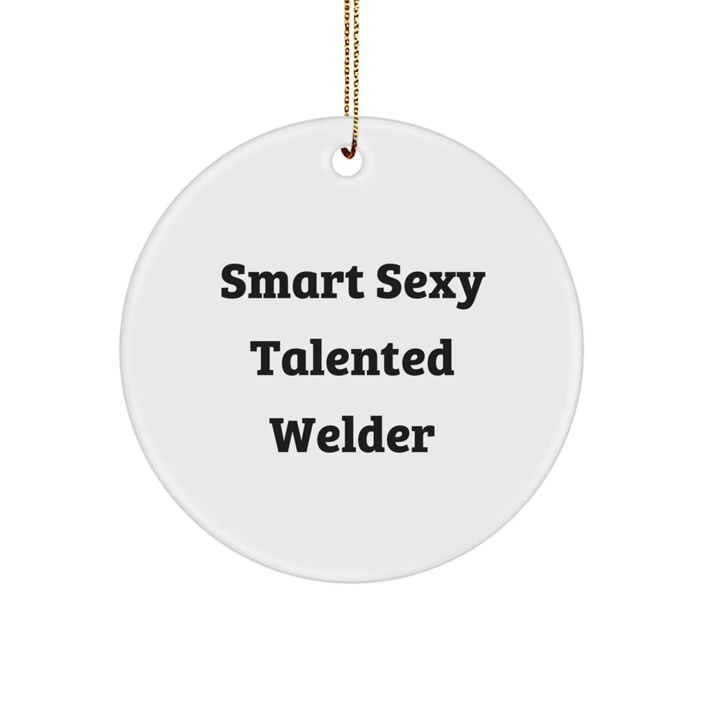 Welder Gifts from Friends and Family - Smart Sexy Talented Welder Christmas Circle Ornament, Funny Quote, White, 2.75" Tall, 0.5 oz, MDF, Sublimation, Gift for Men