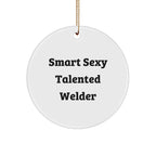 Welder Gifts from Friends and Family - Smart Sexy Talented Welder Christmas Circle Ornament, Funny Quote, White, 2.75" Tall, 0.5 oz, MDF, Sublimation, Gift for Men