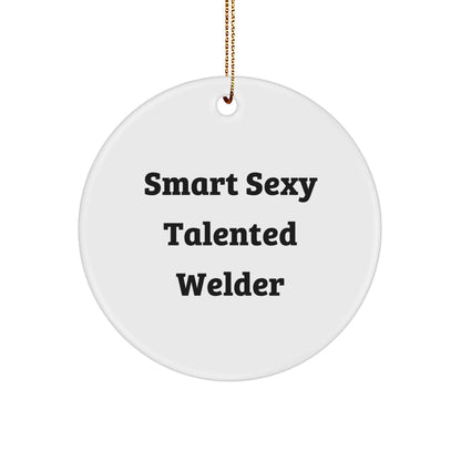 Welder Gifts from Friends and Family - Smart Sexy Talented Welder Christmas Circle Ornament, Funny Quote, White, 2.75" Tall, 0.5 oz, MDF, Sublimation, Gift for Men