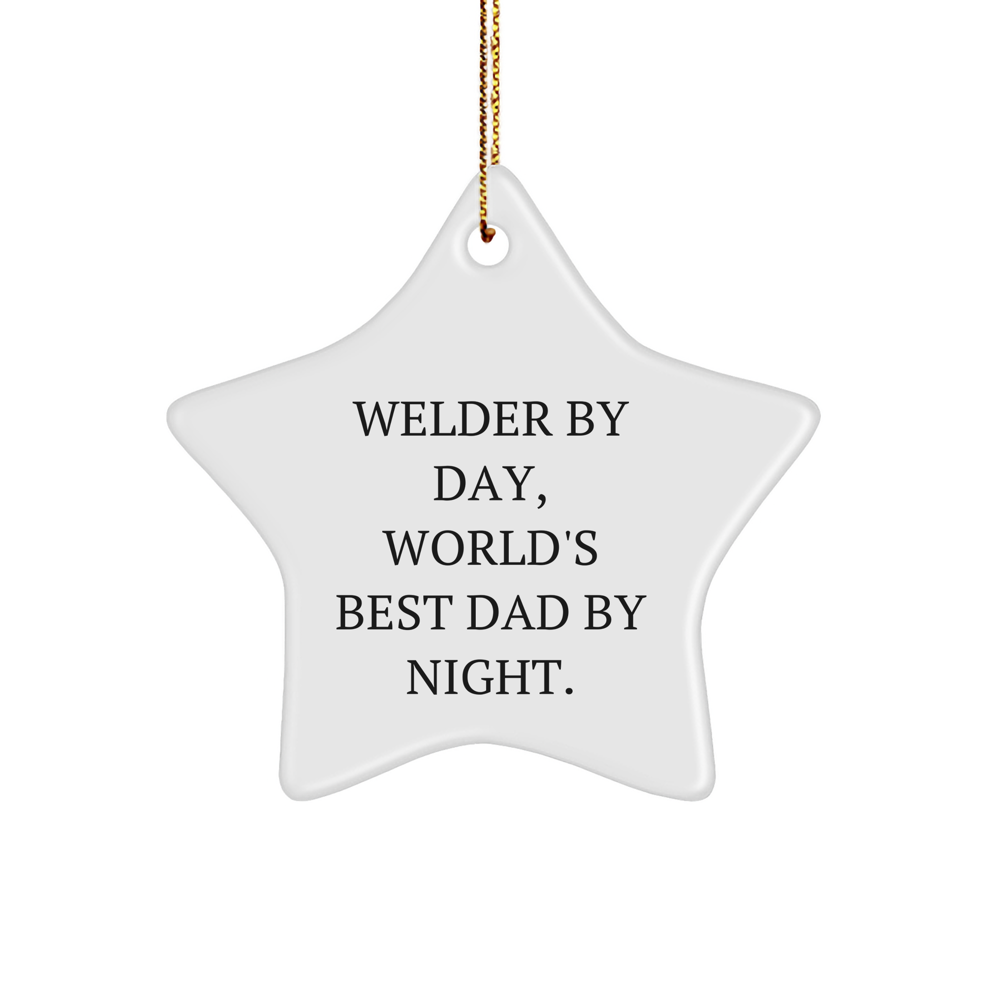 Welder Gifts from Men - Star Ornament for Welder By Day, World's Best Dad By Night. - Unique Christmas Unique Gifts