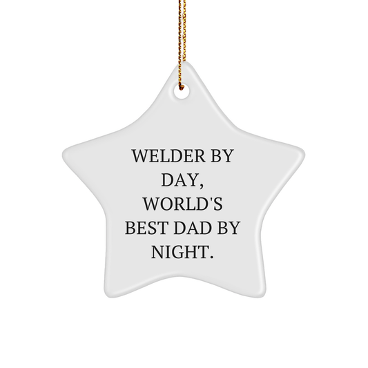 Welder Gifts from Men - Star Ornament for Welder By Day, World's Best Dad By Night. - Unique Christmas Unique Gifts