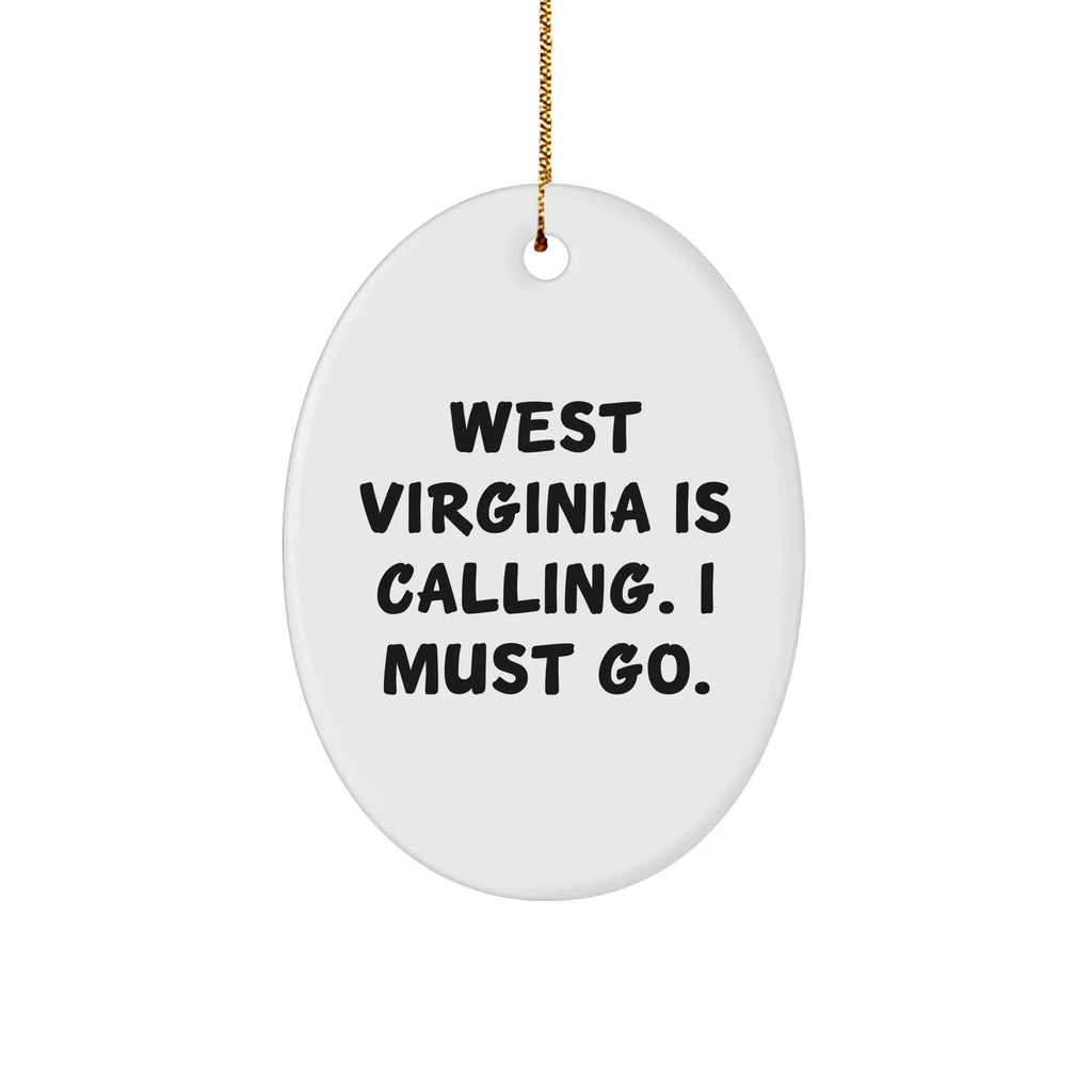 West Virginia Oval Ornament, Gifts from Men to Friends, 'West Virginia Is Calling. I Must Go.' - Unique Christmas Unique Gifts