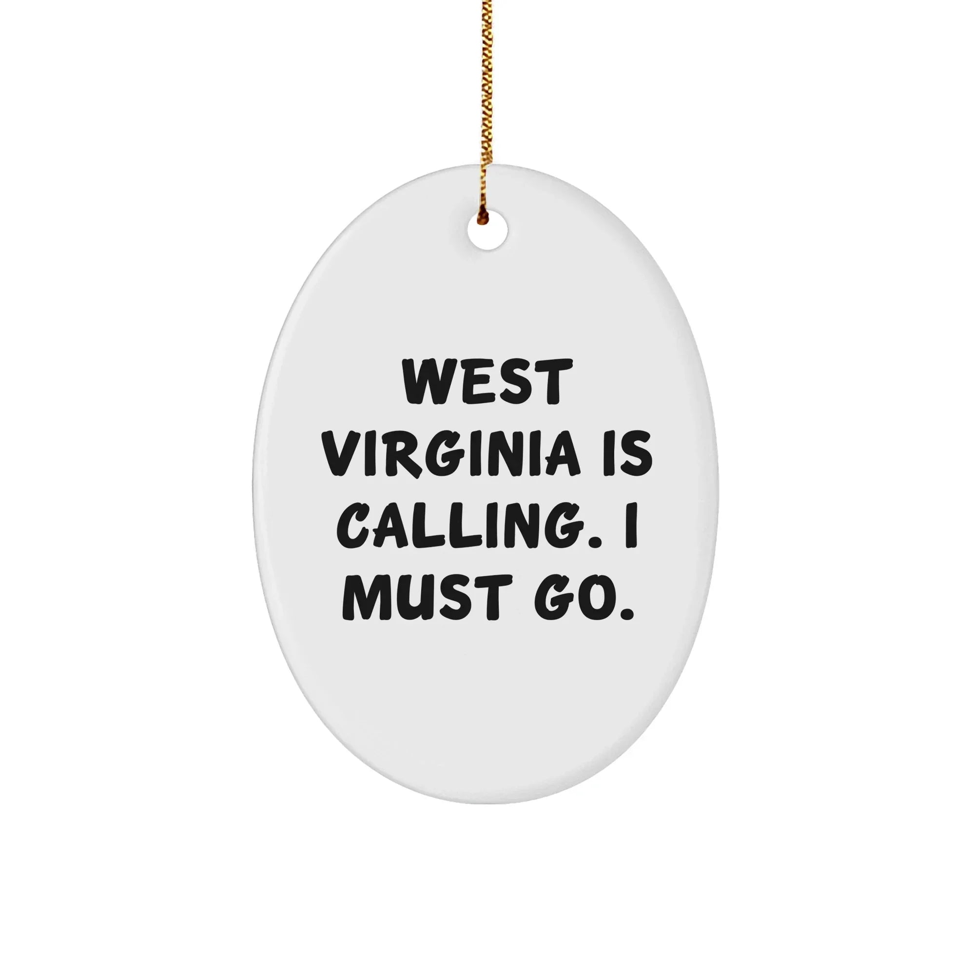 West Virginia Oval Ornament, Gifts from Men to Friends, 'West Virginia Is Calling. I Must Go.' - Unique Christmas Unique Gifts
