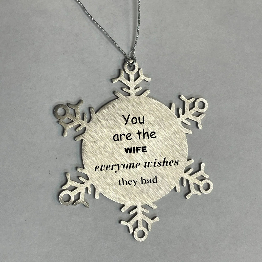 Wife Snowflake Ornament, You are the Wife Everyone wishes they had, Inspirational Ornament For Wife, Wife Gifts, Birthday Christmas Unique Gifts For Wife