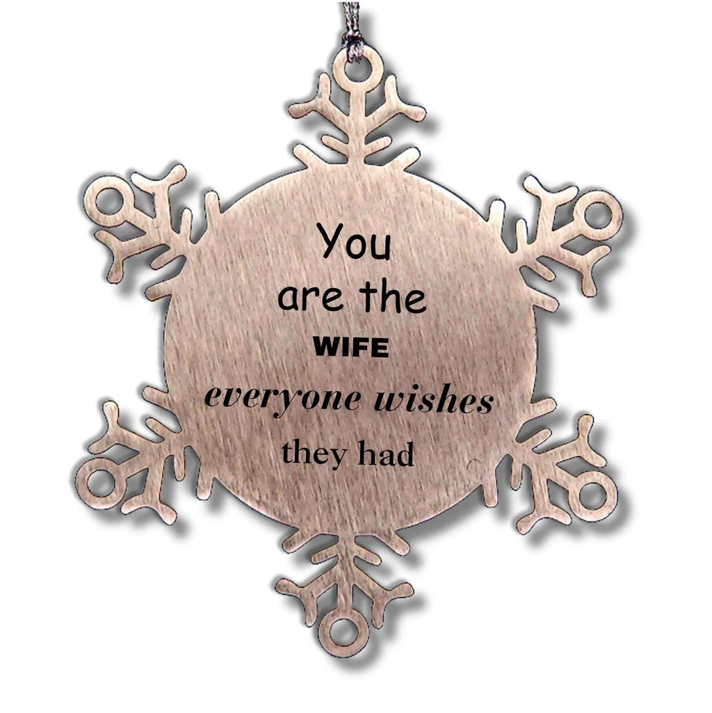 Wife Snowflake Ornament, You are the Wife Everyone wishes they had, Inspirational Ornament For Wife, Wife Gifts, Birthday Christmas Unique Gifts For Wife