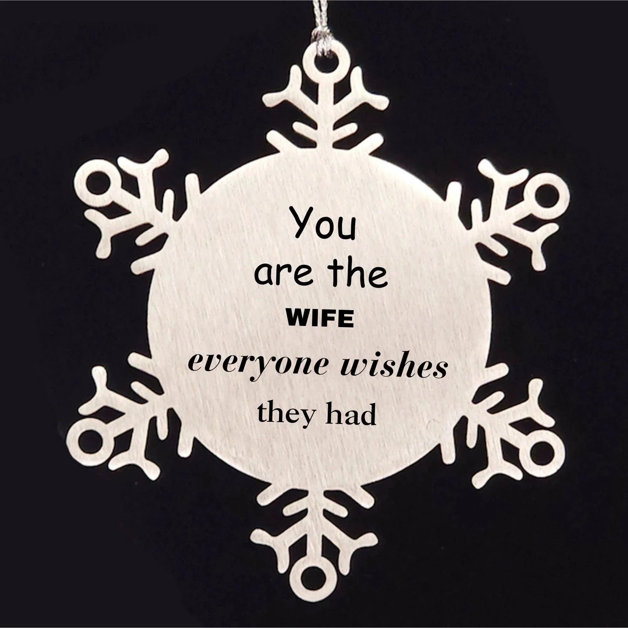Wife Snowflake Ornament, You are the Wife Everyone wishes they had, Inspirational Ornament For Wife, Wife Gifts, Birthday Christmas Unique Gifts For Wife