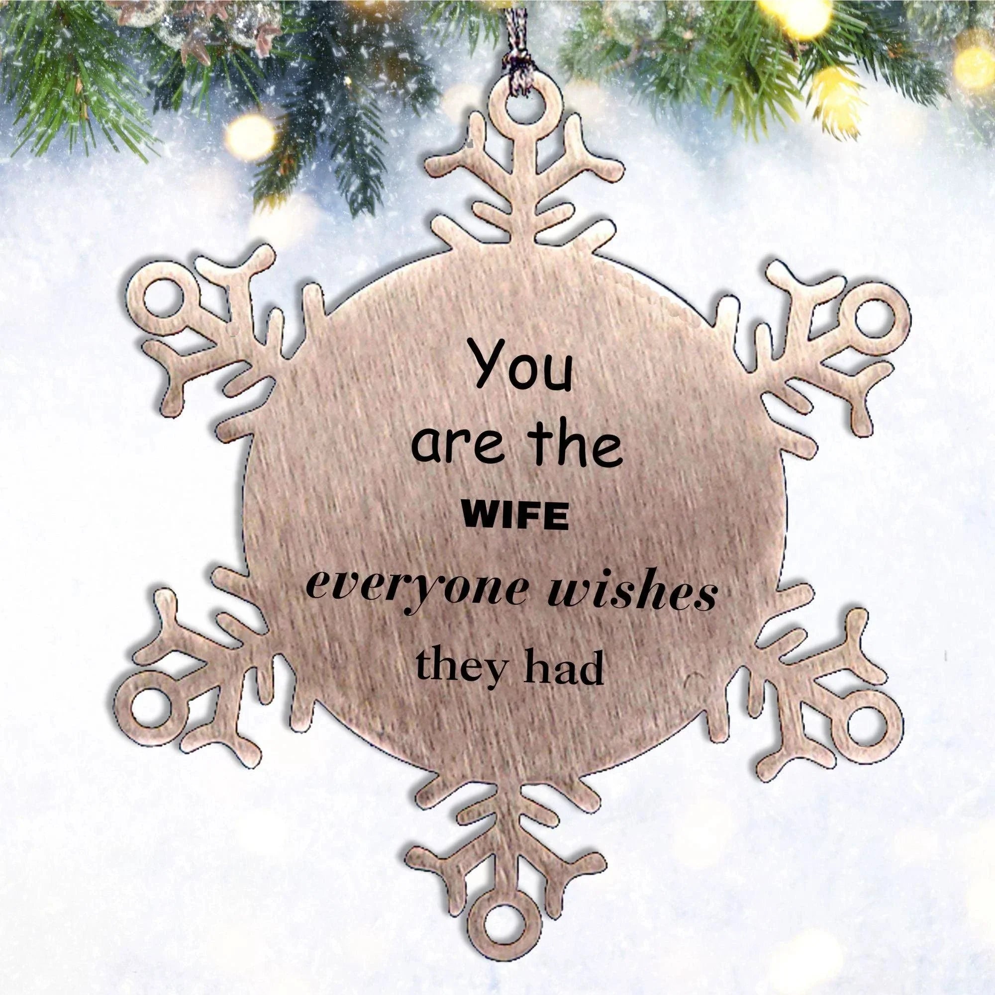Wife Snowflake Ornament, You are the Wife Everyone wishes they had, Inspirational Ornament For Wife, Wife Gifts, Birthday Christmas Unique Gifts For Wife