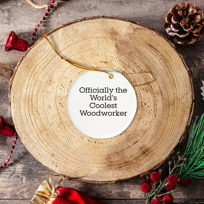 Woodworker Gifts from Friends - 'Officially The World's Coolest Woodworker' Christmas Circle Ornament, White, 2.75" Tall
