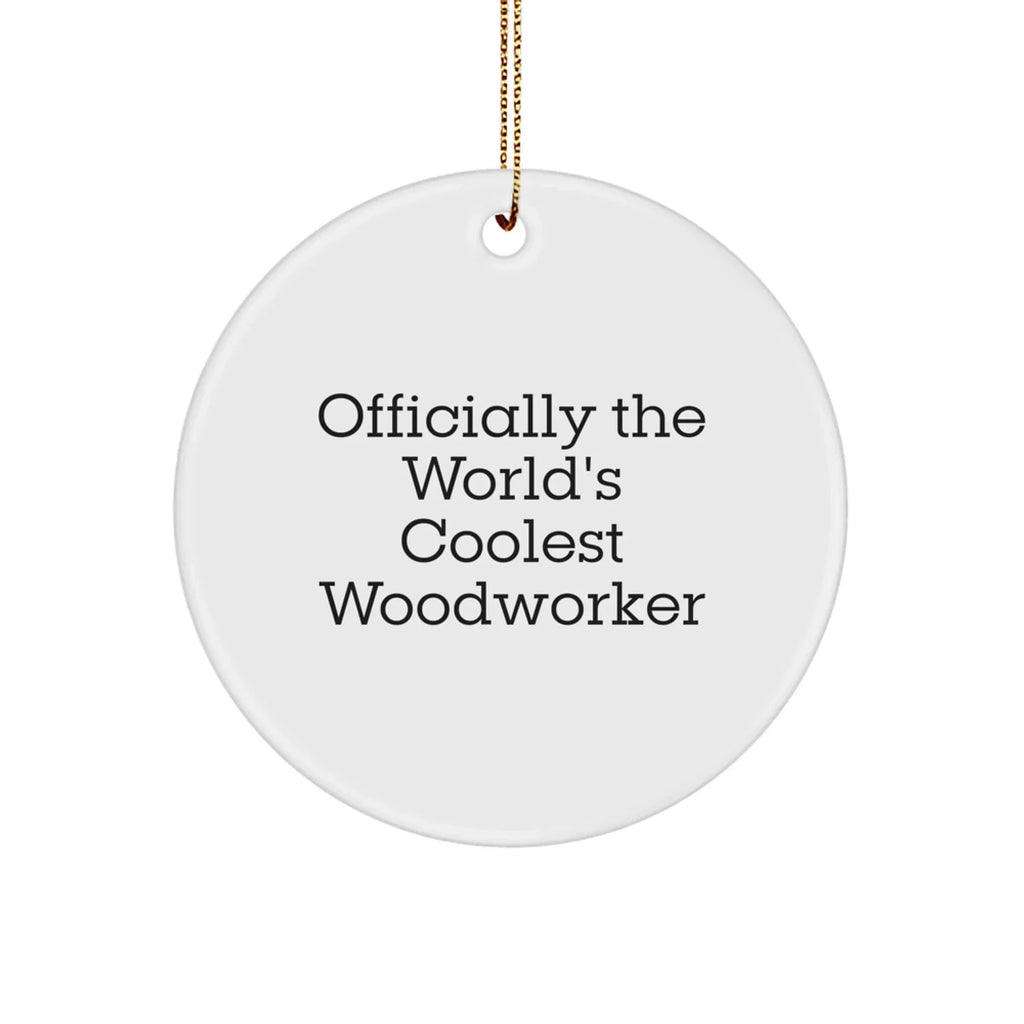 Woodworker Gifts from Friends - 'Officially The World's Coolest Woodworker' Christmas Circle Ornament, White, 2.75" Tall