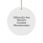 Woodworker Gifts from Friends - 'Officially The World's Coolest Woodworker' Christmas Circle Ornament, White, 2.75" Tall