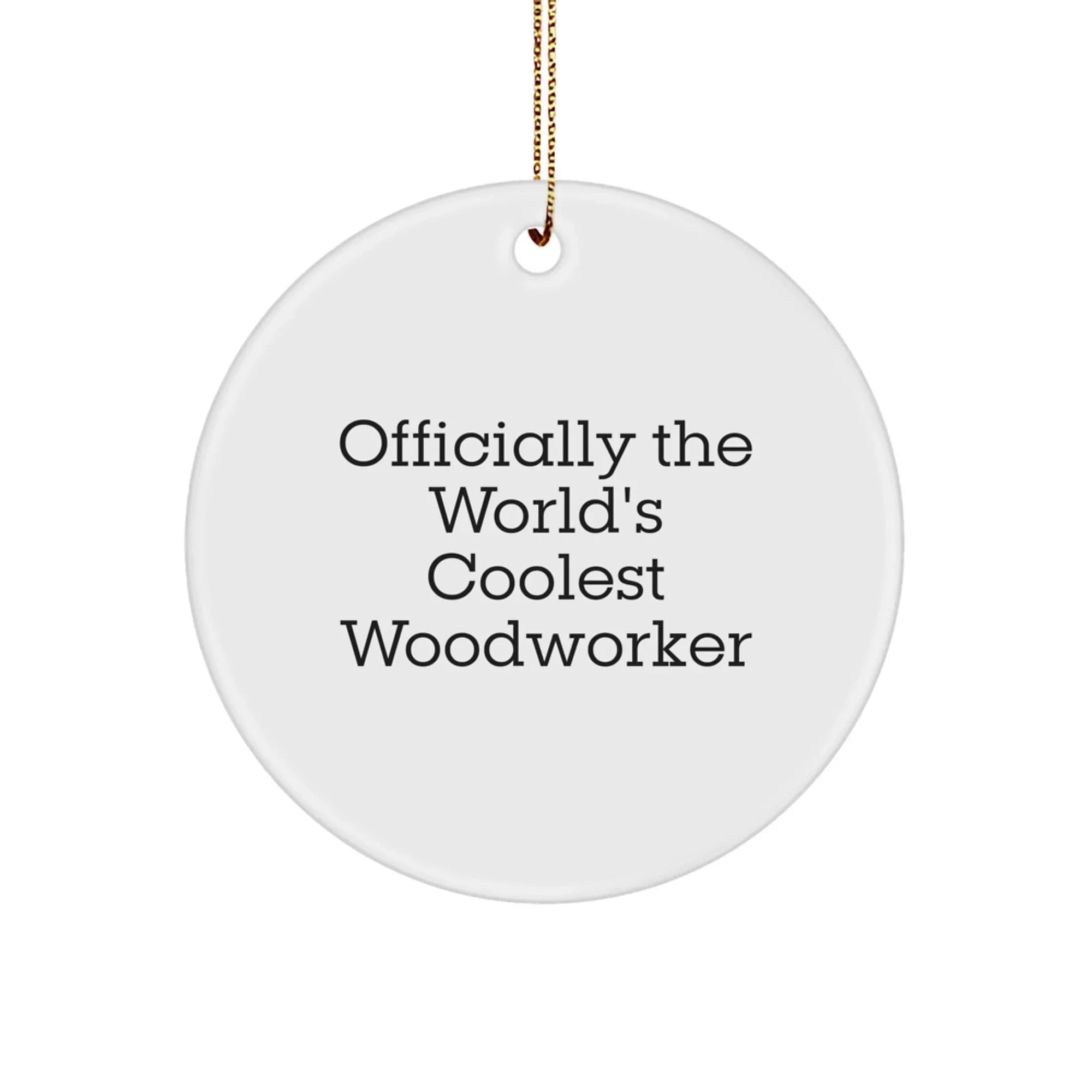 Woodworker Gifts from Friends - 'Officially The World's Coolest Woodworker' Christmas Circle Ornament, White, 2.75" Tall
