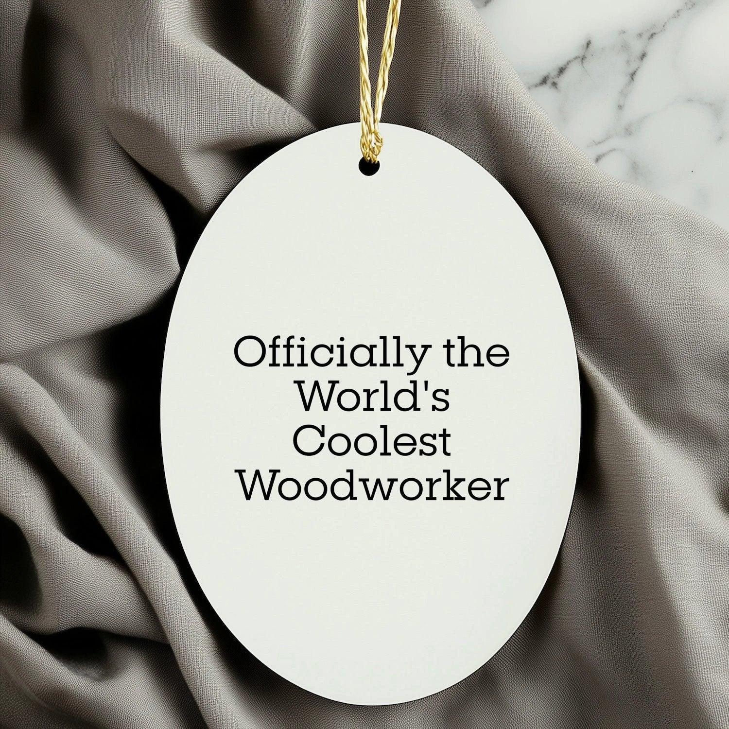 Woodworker Gifts from Friends - Officially The World's Coolest Woodworker Oval Ornament - Funny Christmas Decor