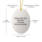Woodworker Gifts from Friends - Officially The World's Coolest Woodworker Oval Ornament - Funny Christmas Decor