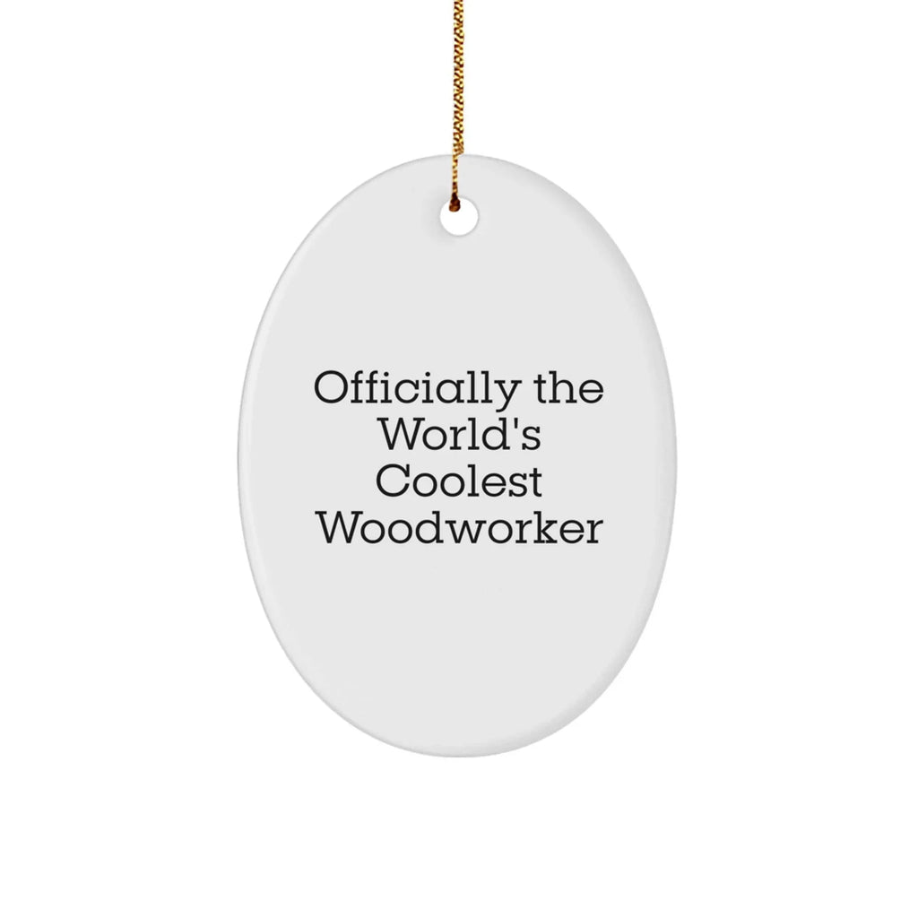 Woodworker Gifts from Friends - Officially The World's Coolest Woodworker Oval Ornament - Funny Christmas Decor