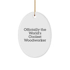 Woodworker Gifts from Friends - Officially The World's Coolest Woodworker Oval Ornament - Funny Christmas Decor