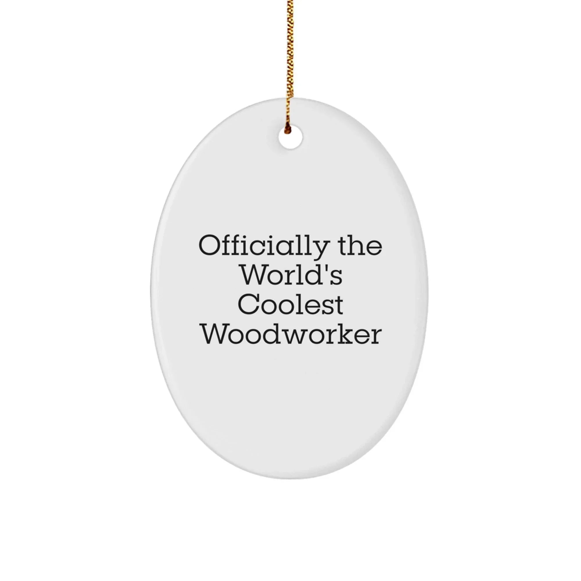 Woodworker Gifts from Friends - Officially The World's Coolest Woodworker Oval Ornament - Funny Christmas Decor