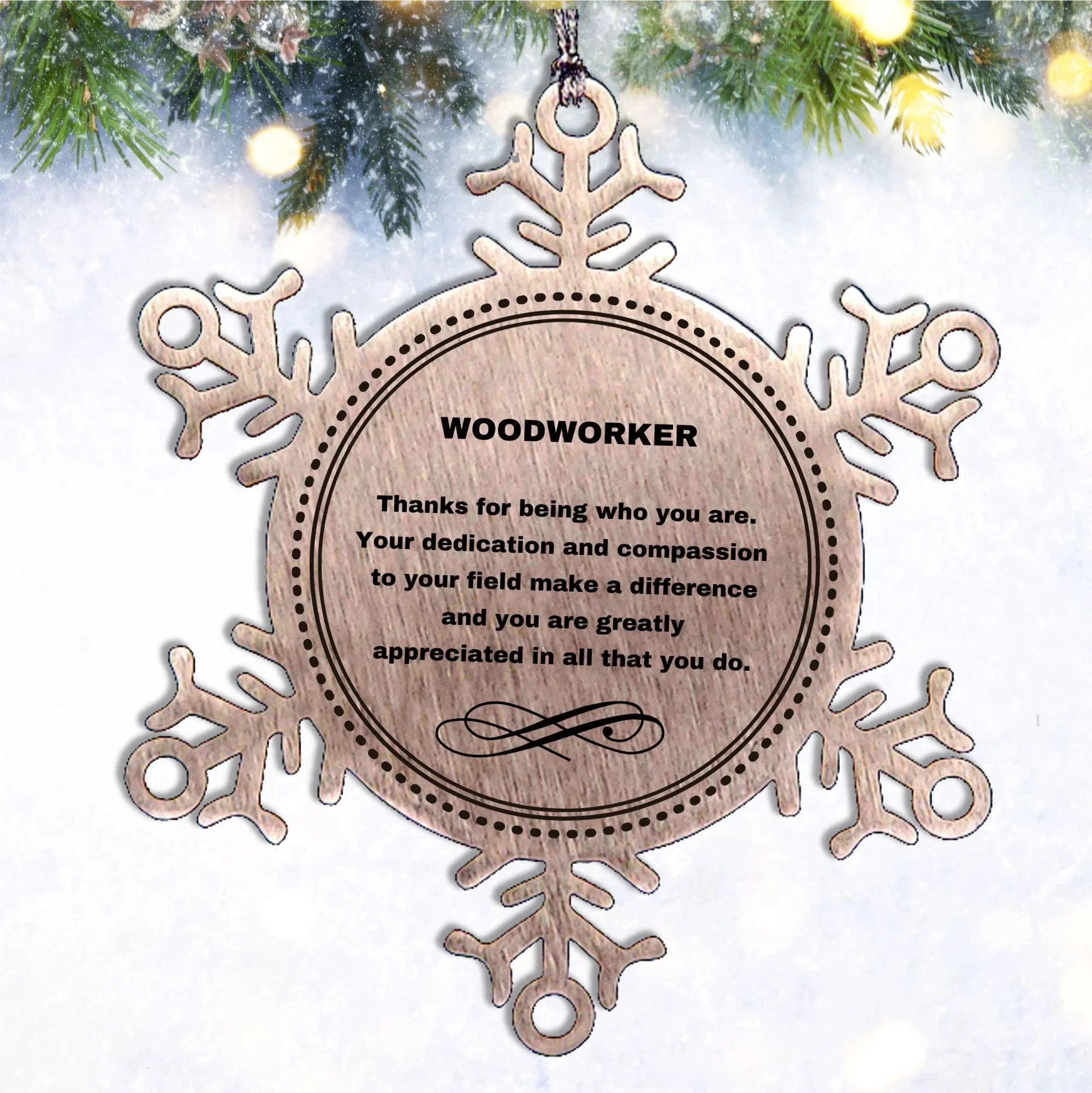 Woodworker Snowflake Ornament - Thanks for being who you are - Birthday Christmas Jewelry Gifts Coworkers Colleague Boss