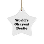 World's Okayest Bestie Star Ornament, Funny Quote Gift for Bestie, Christmas Decorations, Bestie Gifts, Gifts from Friends for Bestie