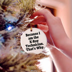 X-Ray Technician Gifts from Friends - 'Because I Am The X-ray Technician. That's Why.' Funny Circle Ornament for Christmas