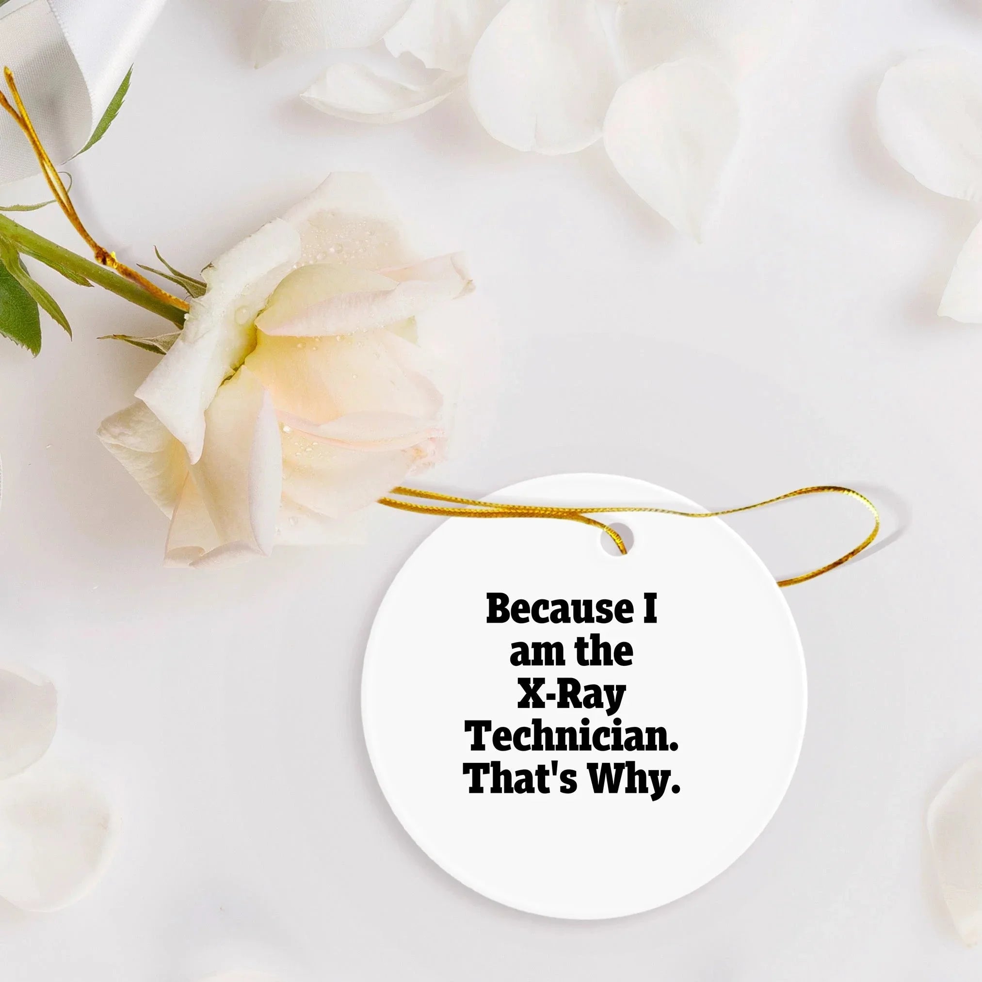 X-Ray Technician Gifts from Friends - 'Because I Am The X-ray Technician. That's Why.' Funny Circle Ornament for Christmas