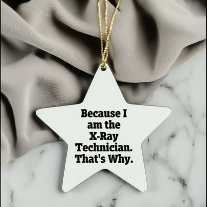 X-Ray Technician Gifts from Loved Ones, Star Ornament Because I Am The X-ray Technician. That's Why., Christmas Unique Gifts for X-Ray Technician