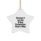 X-Ray Technician Gifts from Loved Ones, Star Ornament Because I Am The X-ray Technician. That's Why., Christmas Unique Gifts for X-Ray Technician