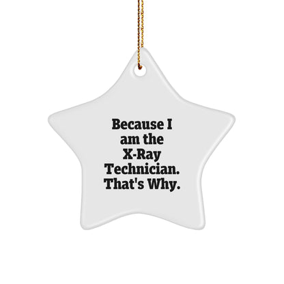 X-Ray Technician Gifts from Loved Ones, Star Ornament Because I Am The X-ray Technician. That's Why., Christmas Unique Gifts for X-Ray Technician
