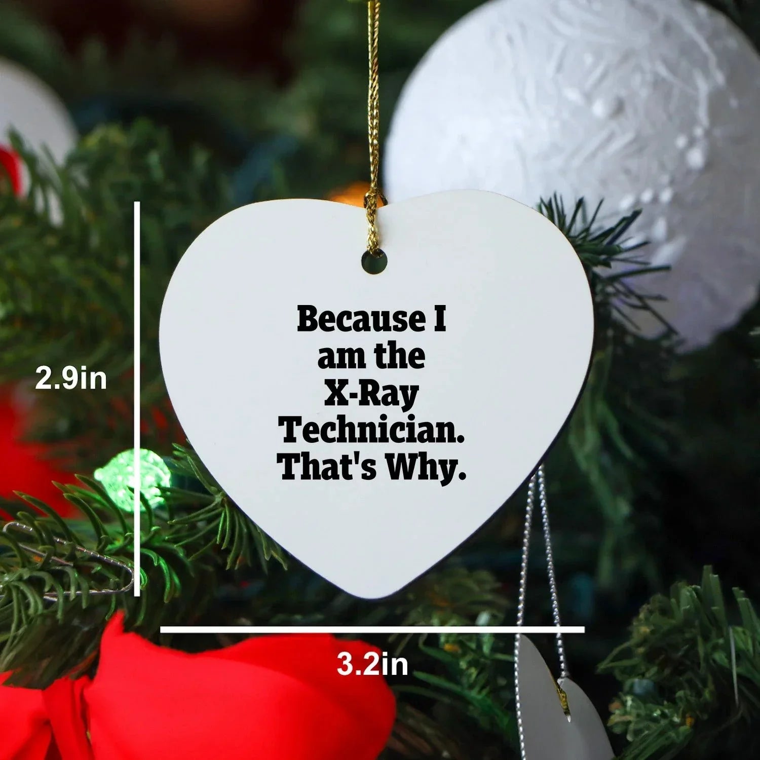 X-Ray Technician Gifts from Men, Unique Heart Ornament for Christmas, Because I Am The X-ray Technician. That's Why., Funny Quote