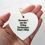 X-Ray Technician Gifts from Men, Unique Heart Ornament for Christmas, Because I Am The X-ray Technician. That's Why., Funny Quote