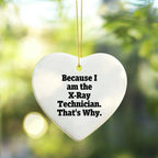 X-Ray Technician Gifts from Men, Unique Heart Ornament for Christmas, Because I Am The X-ray Technician. That's Why., Funny Quote