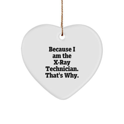 X-Ray Technician Gifts from Men, Unique Heart Ornament for Christmas, Because I Am The X-ray Technician. That's Why., Funny Quote