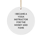 Yoga Instructor Gifts from Friends for Christmas - I Became A Yoga Instructor For The Money And Fame - Circle Ornament