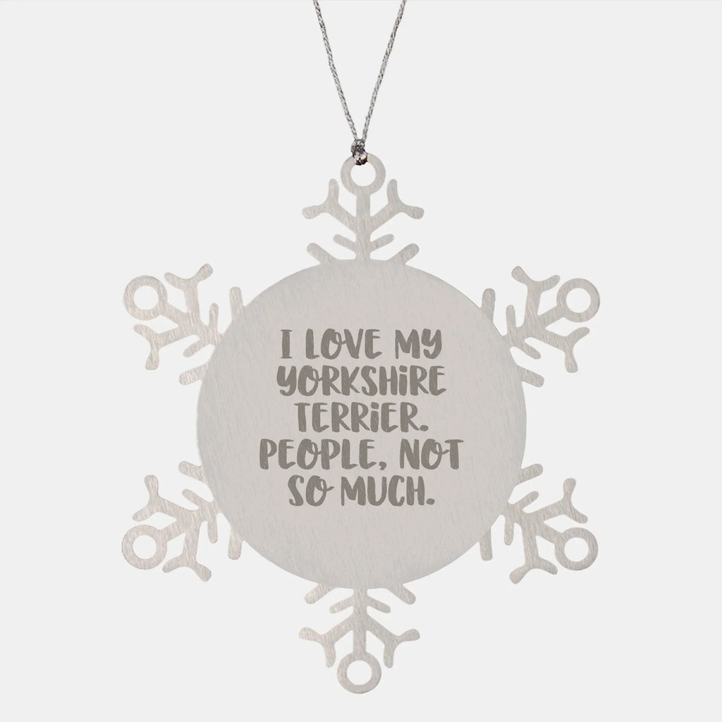 Yorkshire Terrier Dog Lover's Funny Gift, Snowflake Ornament for Christmas, Gifts from Friends to Family - I Love My Yorkshire Terrier, People Not So Much