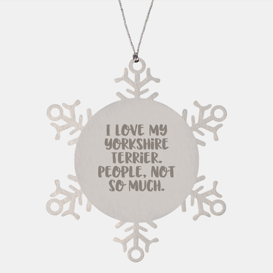 Yorkshire Terrier Dog Lover's Funny Gift, Snowflake Ornament for Christmas, Gifts from Friends to Family - I Love My Yorkshire Terrier, People Not So Much