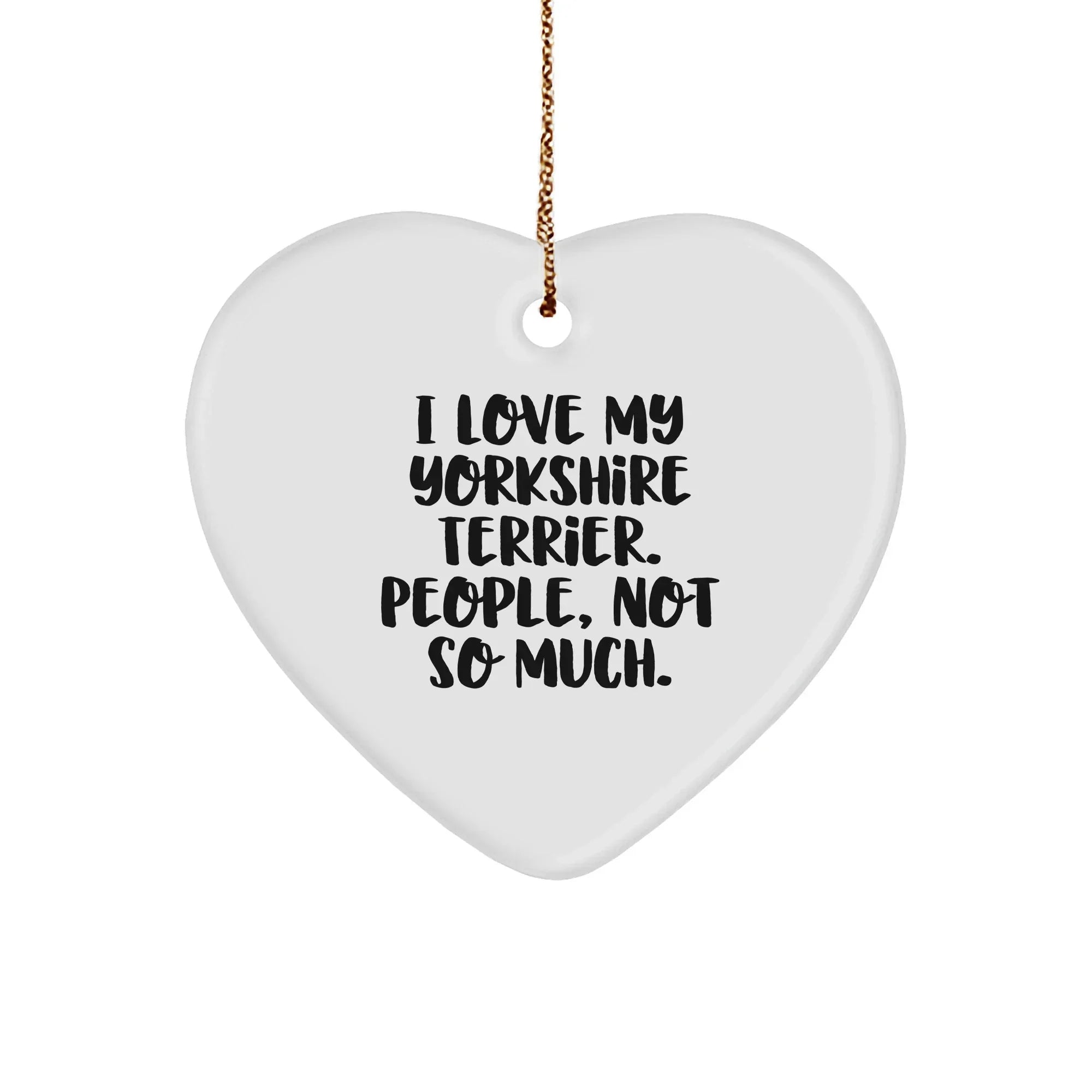 Yorkshire Terrier Dog Lovers Heart Ornament with Funny Quote, Christmas Unique Gifts