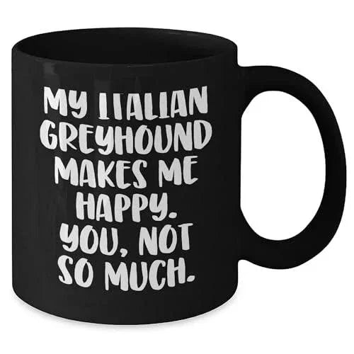 Spring Pet Products Italian Greyhound Dog Coffee Lovers Make Me Happy, You Not So Much, Italian Greyhound Dog Gifts for Christmas, Gifts from Friends to Family