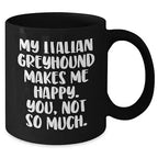 Spring Pet Products Italian Greyhound Dog Coffee Lovers Make Me Happy, You Not So Much, Italian Greyhound Dog Gifts for Christmas, Gifts from Friends to Family