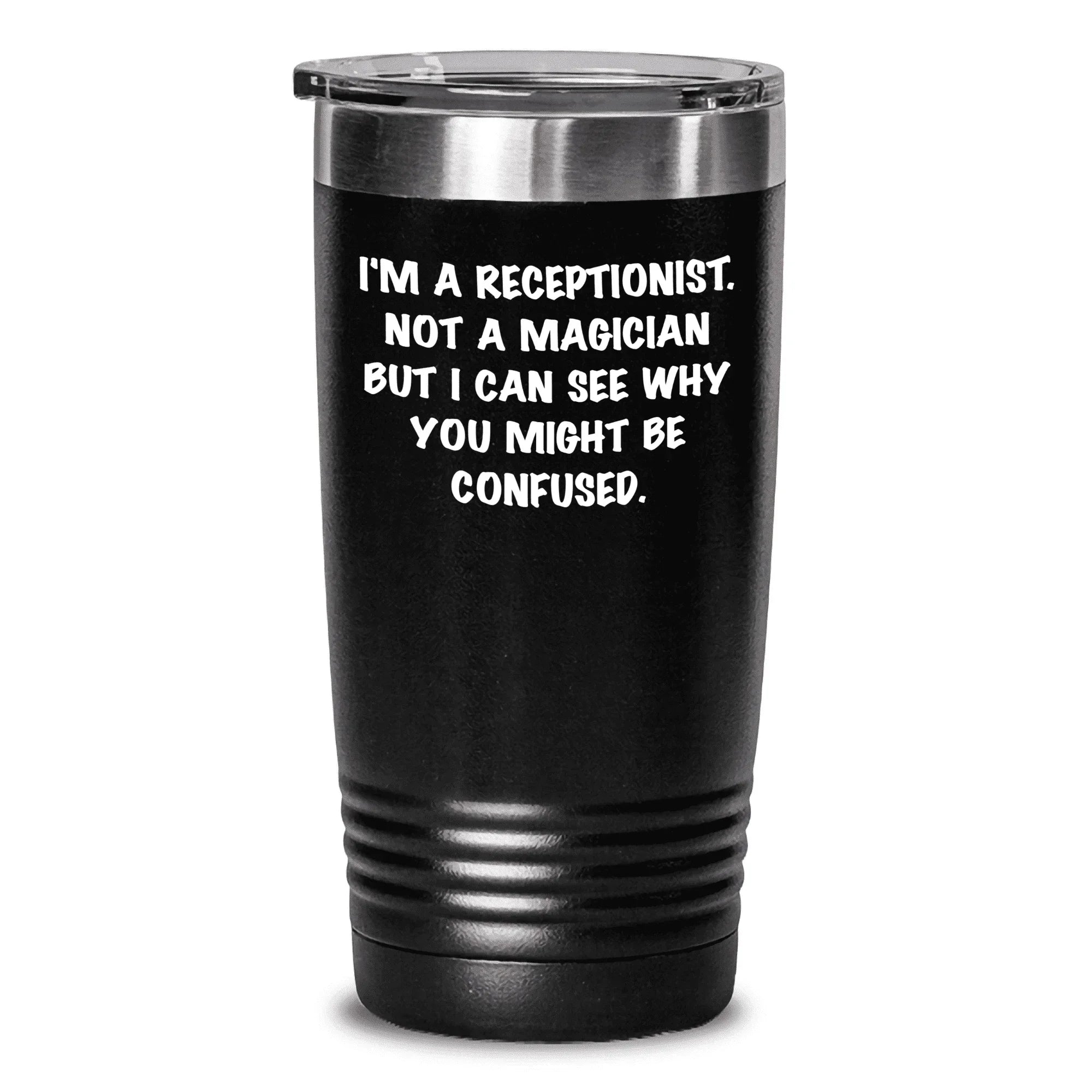 Gifts for Mothers from Men - I'm A Receptionist. Not A Magician But I Can See Why You Might Be Confused. Funny Mother's Day Tumbler