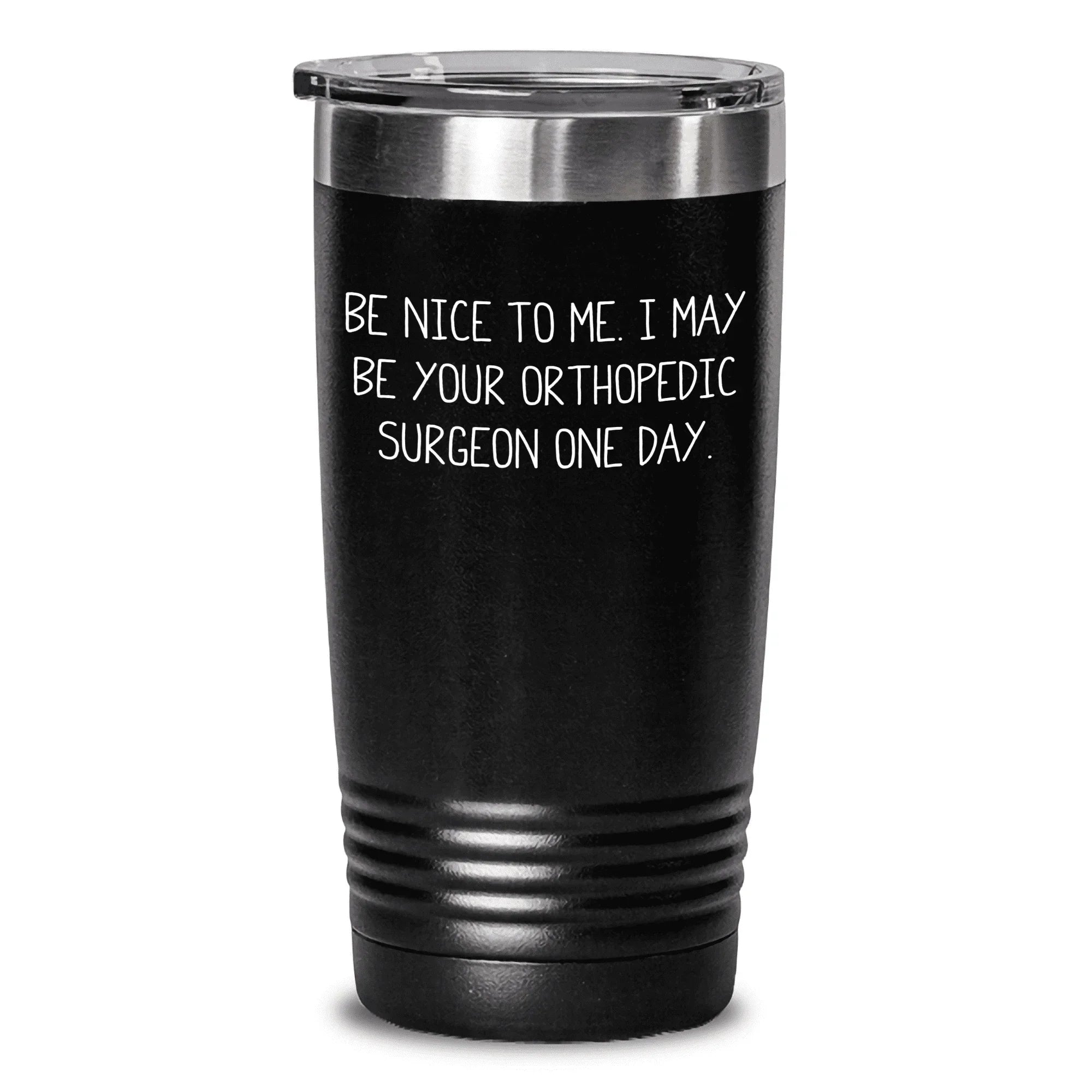 Be Nice to Me, Orthopedic Surgeon Gifts from Mom, Tumbler for Her, Funny Orthopedic Surgeon Quote, Mother's Day Unique Gifts