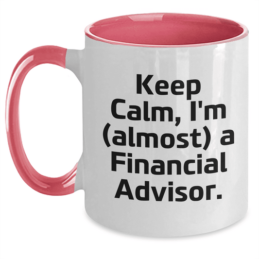 Funny Financial Advisor Gifts, Keep Calm, I'm (almost) A Financial Advisor. Two Tone Coffee Mug for Mother's Day, Gifts from Family, for Financial Advisor - Mallard Moon Gift Shop
