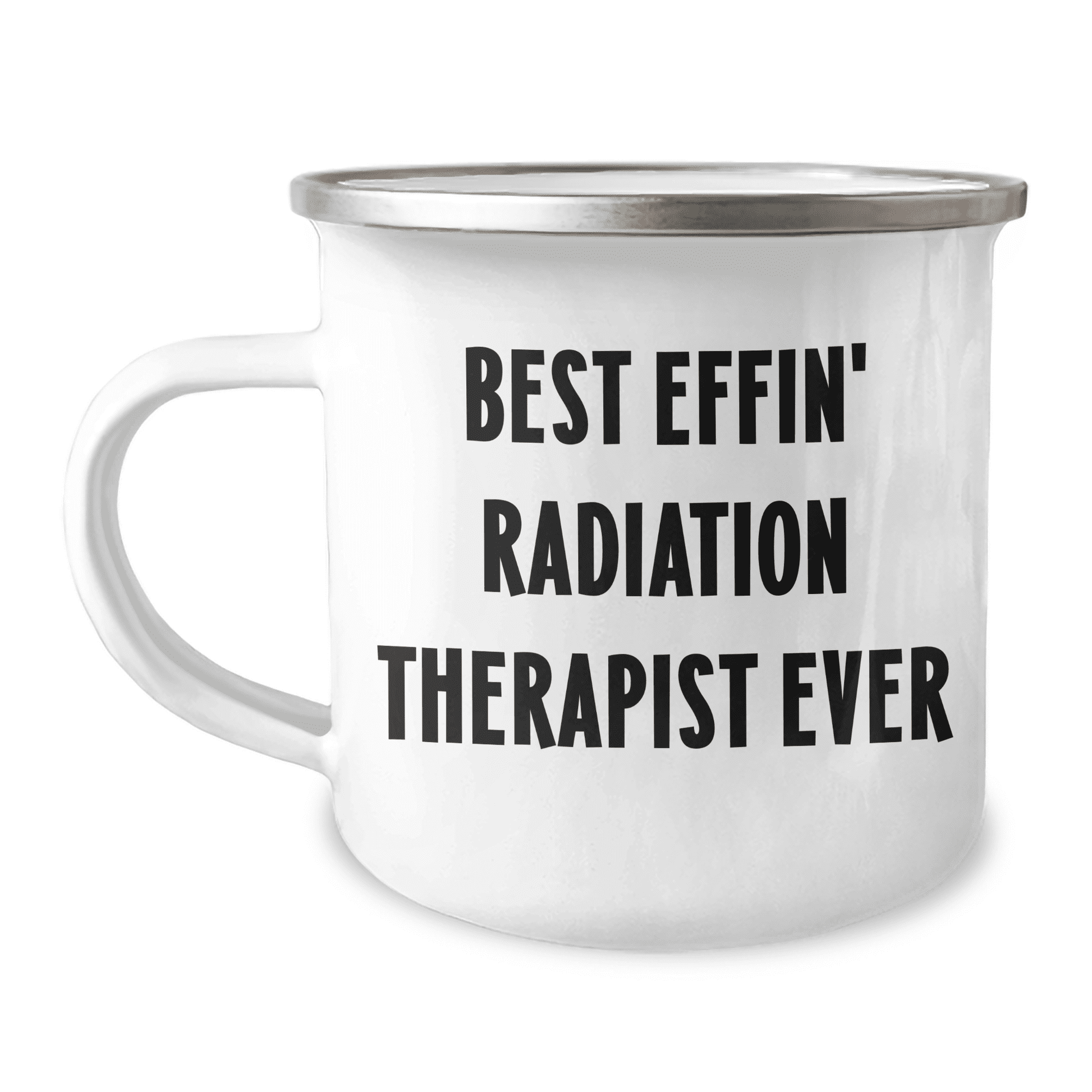 Best Effin' Radiation Therapist Ever Mother's Day Unique Gift Camping Mug - Funny Quote Radiation Therapist Gifts from Family to Radiation Therapist - Mallard Moon Gift Shop