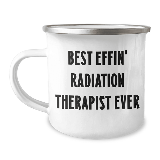 Best Effin' Radiation Therapist Ever Mother's Day Unique Gift Camping Mug - Funny Quote Radiation Therapist Gifts from Family to Radiation Therapist - Mallard Moon Gift Shop