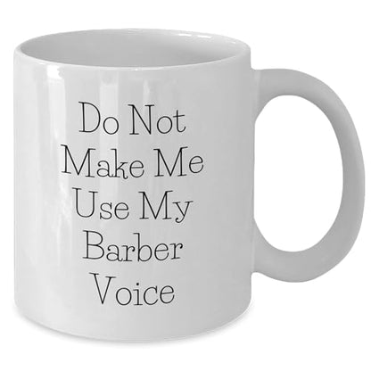 Barber's Humorous Gift, Funny White Coffee Mug for Barber, Do Not Make Me Use My Barber Voice, Mother's Day Unique Gifts from Friends - Mallard Moon Gift Shop