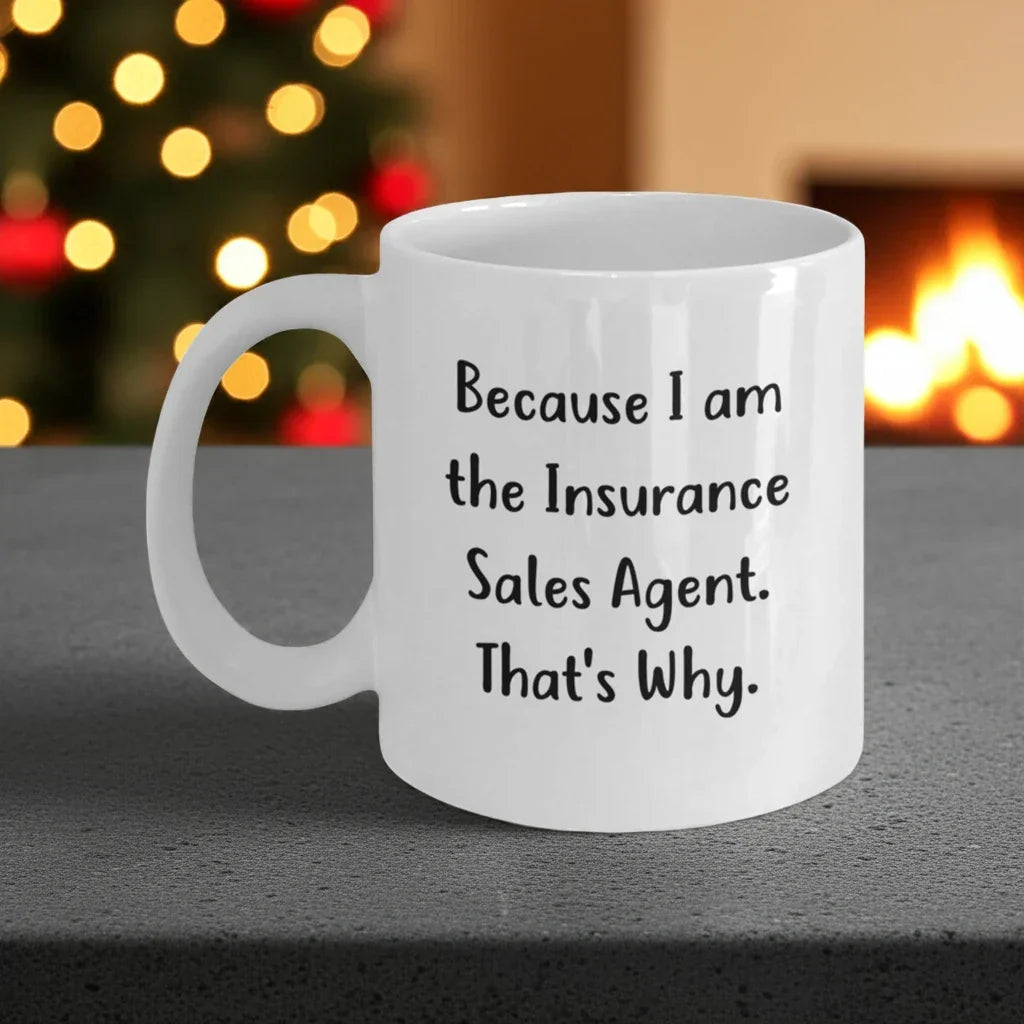 Funny Insurance Sales Agent Gifts for Him or Her - Because I Am The Insurance Sales Agent. That's Why. - White Coffee Mug, 11oz or 15oz, Ceramic, Microwave and Dishwasher Safe